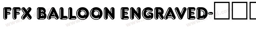 FFX Balloon Engraved字体转换